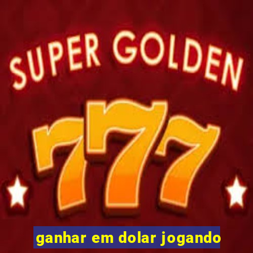 ganhar em dolar jogando